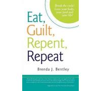Brenda J Bentley Eat, Guilt, Repent, Repeat (Tascabile)
