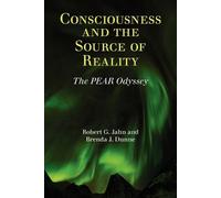 Brenda J Dunne Robert G Jahn Consciousness and the Source of Reality (Tascabile)