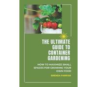Brenda Parrish The Ultimate Guide to Container Gardening: How to max (Tascabile)