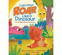 Calm Your Roar Like a Dinosaur: How to Relax Muscle by Muscle