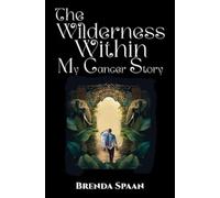 Brenda Spaan The Wilderness Within: My Cancer Story (Tascabile)