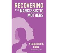 Brenda Stephens LPCC Recovering from Narcissistic Mothers (Tascabile)