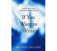Brenda Ueland If You Want To Write (Tascabile)