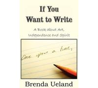 Brenda Ueland If You Want to Write (Tascabile)