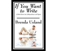 Brenda Ueland If You Want to Write (Tascabile)