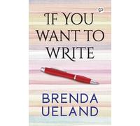 Brenda Ueland If You Want to Write (Tascabile) General Press