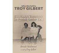 Brenda Underwood Troy Dean Gilbe Who the Hell is Troy Gilber (Copertina rigida)