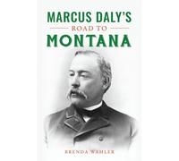 Brenda Wahler Marcus Daly's Road to Montana (Tascabile)