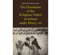 Brendan Bradsha The Dissolution of the Religious Orders in Ireland u (Tascabile)