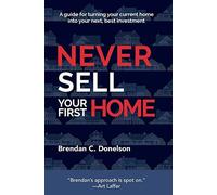 Brendan C Donelson Never Sell Your First Home (Copertina rigida)