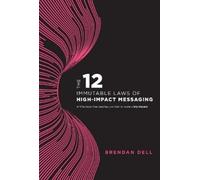Brendan Dell 12 Immutable Laws of High-Impact Messaging (Copertina rigida)