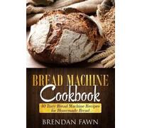 Brendan Fawn Bread Machine Cookbook (Tascabile) Bread Machine Wonders
