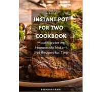 Brendan Fawn Instant Pot for Two Cookbook (Tascabile) Instant Pot Miracle