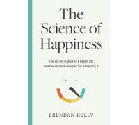 Brendan Kelly The Science of Happiness (Copertina rigida)