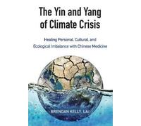 Brendan Kelly The Yin and Yang of Climate Crisis (Tascabile)