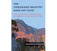 Brendan Keogh The Videogame Industry Does Not Exist (Tascabile)