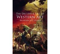 Brendan M P Heard The Decline and Fall of Western Art (Tascabile)