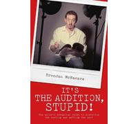 Brendan McNamara It's the Audition, Stupid (Tascabile)