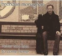 Brendan Monaghan - Never Too Late To Come
