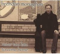 Brendan Monaghan Never Too Late to Come (CD)