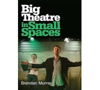 Brendan Murray Big Theatre in Small Spaces (Tascabile)