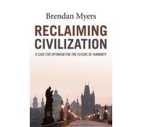 Brendan Myers Reclaiming Civilization - A Case for Optimism for the (Tascabile)