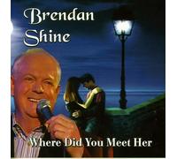 Brendan Shine Where Did You Meet Her (CD) Album