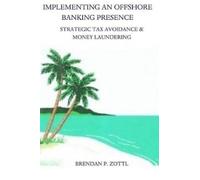 Brendan Zottl Implementing An Offshore Banking Presence (Tascabile)