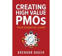 Brendon Baker Creating High Value PMOs (Tascabile)