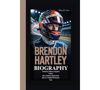 BRENDON HARTLEY BIOGRAPHY: Fueled by Failure, Forged in Victory How Setbacks Sparked the Rise of a Global Motorsport Icon