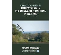Brendon Moorhou A Practical Guide to Habitats Law in Planning and Pe (Tascabile)