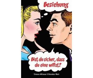Brendon Watt Simon Beziehung - bist Du sicher, dass Du eine willst? (Tascabile)