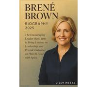 Brene Brown Biography 2025: The Encouraging Leader that Dares to Bring Lessons on Leadership and Provide Guidance on How to lead with spirit