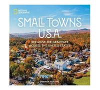 Small Towns U.S.A.: 100 Must-See Getaways Across the United States
