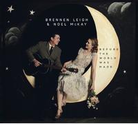 Brennen & Noel Mckay Leigh Before The World Was Made (CD)