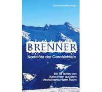Brenner - Nadelöhr der Geschichte/n.: Eine grenzüberschreitende Anthologie mit 70 Texten von Autor:innen aus dem deutschsprachigen Raum.