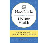 Brent A. Bauer Mayo Clinic Guide to Holistic Health (Copertina rigida)