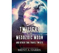 Brent a Harris Twilight of the Mesozoic Moon (Tascabile)
