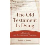 Brent A. Strawn The Old Testament Is Dying - A Diagnosis and Recomme (Tascabile)