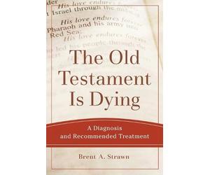 Brent A. Strawn The Old Testament Is Dying - A Diagnosis and Recomme (Tascabile)