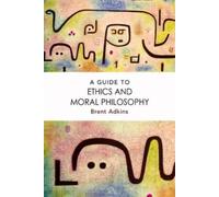Brent Adkins A Guide to Ethics and Moral Philosophy (Copertina rigida)