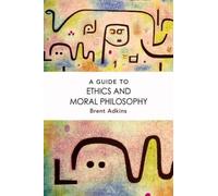Brent Adkins A Guide to Ethics and Moral Philosophy (Copertina rigida)