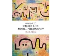 Brent Adkins A Guide to Ethics and Moral Philosophy (Tascabile)