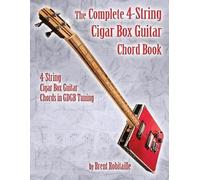 Brent C Robitaille The Complete 4-String Cigar Box Guitar Chord Book (Tascabile)