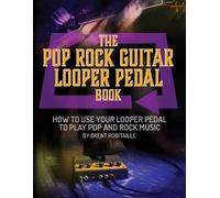 Brent C Robitaille The Pop Rock Guitar Looper Pedal Book (Tascabile)