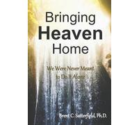 Brent C Satterfield Bringing Heaven Home (Tascabile)