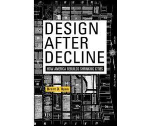 Brent D. Ryan Design After Decline (Tascabile) City in the Twenty-First Century