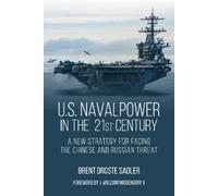 Brent D Sadler U.S. Naval Power in the 21st Century (Copertina rigida)