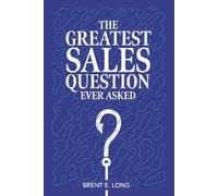 Brent E. Long The Greatest Sales Question Ever Asked (Tascabile)