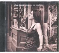 Brent, Eden - Ain't Got No Troubles
